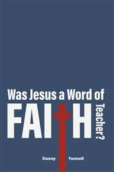 Book cover of Was Jesus a Word of Faith Teacher? by Danny Tunnell