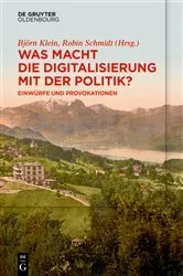 Book cover of Was macht die Digitalisierung mit der Politik? by Björn Klein