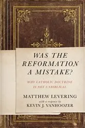 Book cover of Was the Reformation a Mistake? by Matthew Levering