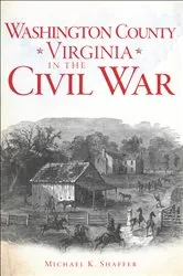 Book cover of Washington County, Virginia, in the Civil War by Michael K. Shaffer