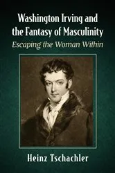 Book cover of Washington Irving and the Fantasy of Masculinity by Heinz Tschachler