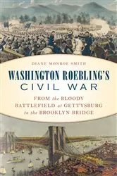 Book cover of Washington Roebling's Civil War by Diane Monroe Smith