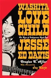 Book cover of Washita Love Child: The Rise of Indigenous Rock Star Jesse Ed Davis by Douglas K. Miller