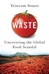 Book cover of Waste: Uncovering the Global Food Scandal by Tristram Stuart