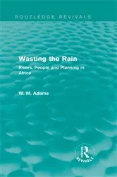 Book cover of Wasting the Rain (Routledge Revivals) by William M. Adams Adams