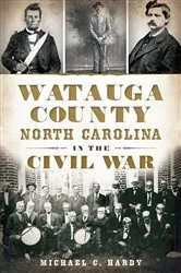 Book cover of Watauga County, North Carolina, in the Civil War by Michael C. Hardy