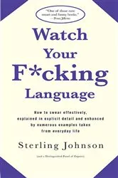Book cover of Watch Your F*cking Language by Sterling Johnson