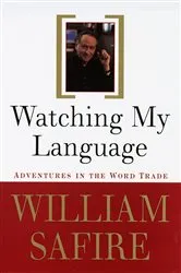 Book cover of Watching My Language: by William Safire