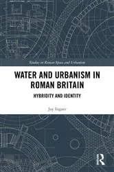 Book cover of Water and Urbanism in Roman Britain by Jay Ingate
