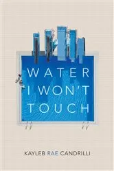 Book cover of Water I Won’t Touch by Kayleb Rae Candrilli