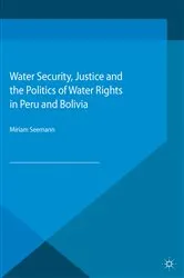 Book cover of Water Security, Justice and the Politics of Water Rights in Peru and Bolivia by Miriam Seemann