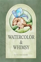 Book cover of Watercolor and Whimsy by Talyn S Draconmore