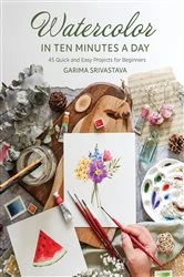 Book cover of Watercolor in 10 Minutes a Day by Garima Srivastava