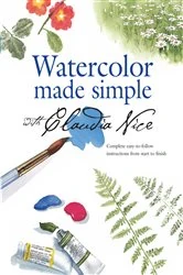 Book cover of Watercolor Made Simple with Claudia Nice by Claudia Nice