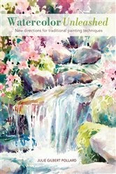Book cover of Watercolor Unleashed by Julie Gilbert Pollard