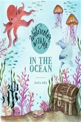 Book cover of Watercolor with Me in the Ocean by Dana Fox