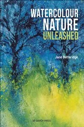 Book cover of Watercolour Nature Unleashed by Jane Betteridge