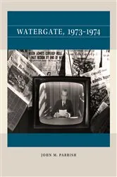 Book cover of Watergate, 1973-1974 by John M. Parrish