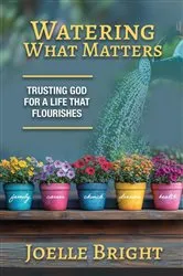 Book cover of Watering What Matters by Joelle Bright