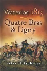 Book cover of Waterloo 1815: Quatre Bras & Ligny by Peter Hofschröer