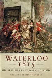 Book cover of Waterloo 1815: The British Army's Day of Destiny by Gregory Fremont-Barnes