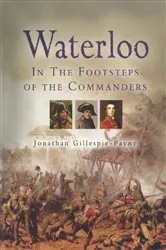 Book cover of Waterloo: In the Footsteps of the Commanders by Jonathan Gillespie-Payne