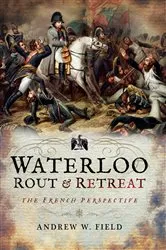 Book cover of Waterloo: Rout & Retreat by Andrew W. Field