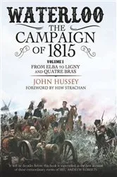 Book cover of Waterloo: The Campaign of 1815, Volume 1 by John Hussey
