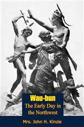Book cover of Wau-bun, The Early Day in the Northwest by Mrs. John H. Kinzie