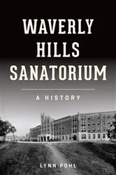 Book cover of Waverly Hills Sanatorium by Lynn Pohl