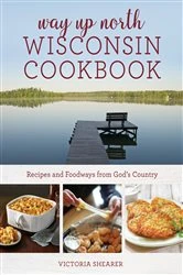 Book cover of Way Up North Wisconsin Cookbook by Victoria Shearer