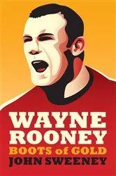 Book cover of Wayne Rooney: Boots of Gold by John Sweeney