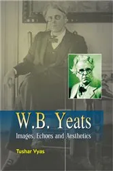 Book cover of W.B. Yeats Images, Echoes and Aesthetics by Tushar Vyas