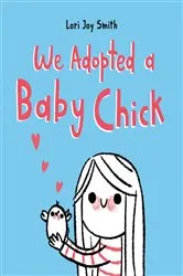 Book cover of We Adopted a Baby Chick by Lori Joy Smith