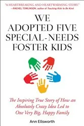 Book cover of We Adopted Five Special-Needs Foster Kids by Ann Ellsworth
