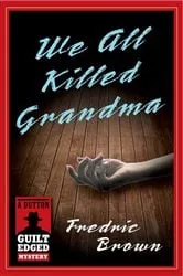 Book cover of We All Killed Grandma by Fredric Brown