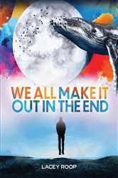 Book cover of We All Make it Out in the End by Unknown