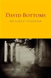 Book cover of We Almost Disappear by David Bottoms