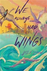 Book cover of We Always Had Wings by Jess X. Snow