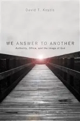 Book cover of We Answer to Another by David T. Koyzis