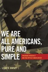 Book cover of We Are All Americans, Pure and Simple by Leroy G. Dorsey