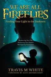 Book cover of We Are All Fireflies by White, Travis, M