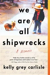 Book cover of We Are All Shipwrecks by Kelly Grey Carlisle