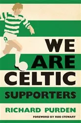 Book cover of We Are Celtic Supporters by Richard Purden