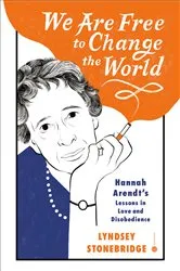 Book cover of We Are Free to Change the World by Lyndsey Stonebridge