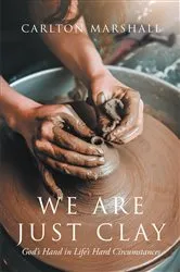 Book cover of We Are Just Clay by Carlton Marshall
