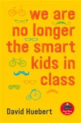Book cover of we are no longer the smart kids in class by David Huebert