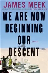 Book cover of We Are Now Beginning Our Descent by James Meek