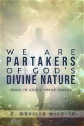 Book cover of We Are Partaker's of God's Divine Nature by C. Orville McLeish