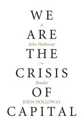 Book cover of We Are the Crisis of Capital by John Holloway